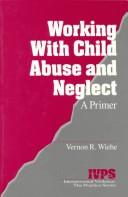 Cover of: Working with child abuse and neglect by Vernon R. Wiehe