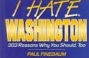 Cover of: I hate Washington: 303 reasons why you should, too