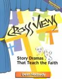 Cover of: Cross views: story dramas that teach the faith
