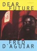 Cover of: Dear future by Fred D'Aguiar