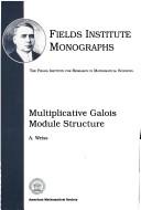 Multiplicative Galois module structure by Alfred Rheinhold Weiss