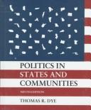 Cover of: Politics in states and communities by Thomas R. Dye