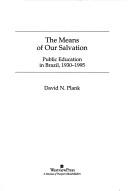 Cover of: The means of our salvation: public education in Brazil, 1930-1995