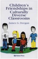 Cover of: Children's friendships in culturally diverse classrooms by James G. Deegan