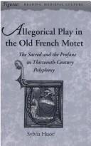 Cover of: Allegorical play in the Old French motet: the sacred and the profane in thirteenth-century polyphony