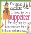 Cover of: The most excellent book of how to be a puppeteer by Roger Lade