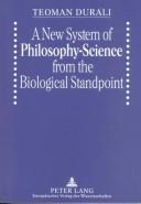 Cover of: A new system of philosophy-science from the biological standpoint