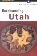 Rockhounding Utah by William A. Kappele