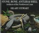 Cover of: Stone, bone, antler & shell by Hilary Stewart