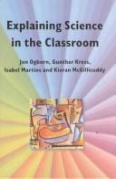 Cover of: Explaining science in the classroom