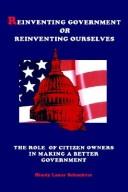 Cover of: Reinventing government or reinventing ourselves: the role of citizen owners in making a better government