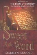 Cover of: Sweet is the word: reflections on the Book of Mormon--its narrative, teachings, and people
