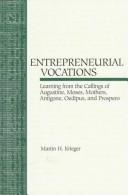 Cover of: Entrepreneurial vocations: learning from the callings of Augustine, Moses, mothers, Antigone, Oedipus, and Prospero