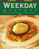 Cover of: Weekday gourmet by Linda Ferrari