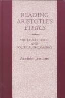 Cover of: Reading Aristotle's Ethics: virtue, rhetoric, and politic al philosophy