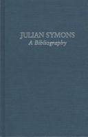 Cover of: Julian Symons: a bibliography with commentaries & a personal memoir by Julian Symons & a preface by H.R.F. Keating
