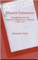 Cover of: Illusory consensus: Bolingbroke and the polemical response to Walpole, 1730-1737