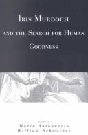 Cover of: Iris Murdoch and the search for human goodness