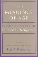 Cover of: The meanings of age: selected papers of Bernice L. Neugarten