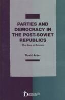 Cover of: Parties and democracy in the post-Soviet republics: the case of Estonia