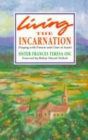 Cover of: Living the incarnation: praying with Francis and Clare of Assisi