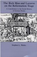 Cover of: The rich man and Lazarus on the Reformation stage: a contribution to the social history of German drama