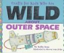 Cover of: Crafts for kids who are wild about outer space