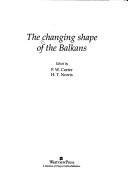 Cover of: The changing shape of the Balkans by edited by F.W. Carter, H.T. Norris.