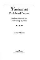 Cover of: Permitted and prohibited desires: mothers, comics, and censorship in Japan