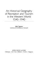 Cover of: An historical geography of recreation and tourism in the western world, 1540-1940 by J. Towner