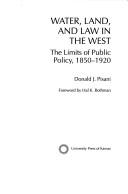 Cover of: Water, land, and law in the West: the limits of public policy, 1850-1920