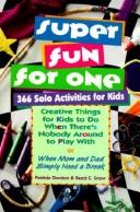 Cover of: Super fun for one: 366 solo activities for kids