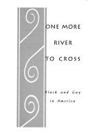Cover of: One more river to cross: black and gay in America