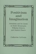 Cover of: Positivism and imagination: scientism and its limits in Emile Hennequin, Wilhelm Scherer, and Dmitrii Pisarev