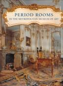 Cover of: Period rooms in the Metropolitan Museum of Art by Amelia Peck ... [et al.] ; photography by Karin L. Willis.