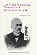 Cover of: The moral and political naturalism of Baron Katō Hiroyuki by Winston Davis