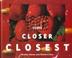 Cover of: Close, closer, closest