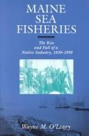 Cover of: Maine sea fisheries: the rise and fall of a native industry, 1830-1890