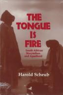 Cover of: The tongue is fire: South Africa storytellers and apartheid