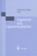 Cover of: Ligaments and ligamentoplasties by L'Hocine Yahia (ed.).