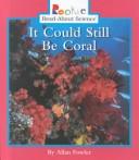Cover of: It could still be coral by Allan Fowler