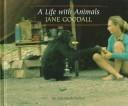 Cover of: A life with animals: Jane Goodall