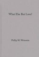 Cover of: What else but love?: the ordeal of race in Faulkner and Morrison