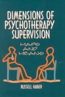 Cover of: Dimensions of psychotherapy supervision: maps and means
