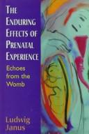 Cover of: The enduring effects of prenatal experience: echoes from the womb