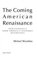 Cover of: The coming American renaissance by Moynihan, Michael