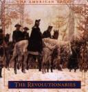 Cover of: The revolutionaries by by the editors of Time-Life Books, Alexandria, Virginia.