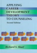 Cover of: Applying career development theory to counseling by Richard S. Sharf, Richard S. Sharf