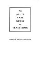 Cover of: The acute care nurse in transition.