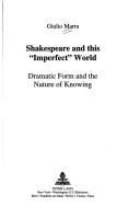 Cover of: Shakespeare and this "imperfect" world: dramatic form and the nature of knowing